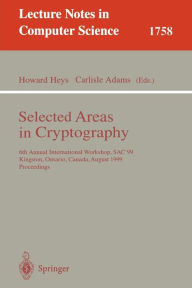 Selected Areas in Cryptography: 6th Annual International Workshop, SAC'99 Kingston, Ontario, Canada, August 9-10, 1999 Proceedings Howard Heys Editor