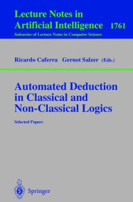 Automated Deduction in Classical and Non-Classical Logics: Selected Papers Ricardo Caferra Editor