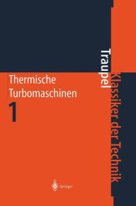Thermische Turbomaschinen: Thermodynamisch-strömungstechnische Berechnung Walter Traupel Author