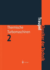 Thermische Turbomaschinen: Geänderte Betriebsbedingungen, Regelung, Mechanische Probleme, Temperaturprobleme Walter Traupel Author