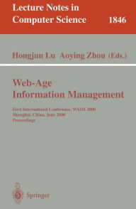 Web-Age Information Management: First International Conference, WAIM 2000 Shanghai, China, June 21-23, 2000 Proceedings Hongjun Lu Editor