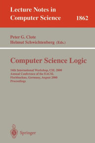 Computer Science Logic: 14th International Workshop, CSL 2000 Annual Conference of the EACSL Fischbachau, Germany, August 21-26, 2000 Proceedings Pete