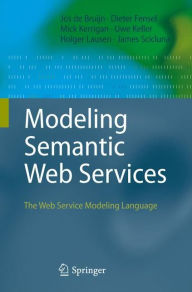 Modeling Semantic Web Services: The Web Service Modeling Language Jos de Bruijn Author