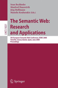 The Semantic Web: Research and Applications: 5th European Semantic Web Conference, ESWC 2008, Tenerife, Canary Islands, Spain Sean Bechhofer Editor