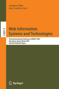 Web Information Systems and Technologies: Third International Conference, WEBIST 2007, Barcelona, Spain, March 3-6, 2007, Revised Selected Papers Joaq