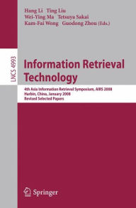 Information Retrieval Technology: 4th Asia Information Retrieval Symposium, AIRS 2008, Harbin, China, January 15-18, 2008, Revised Selected Papers Han