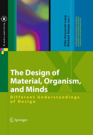 The Design of Material, Organism, and Minds: Different Understandings of Design Silke Konsorski-Lang Editor
