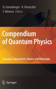 Compendium of Quantum Physics: Concepts, Experiments, History and Philosophy Daniel Greenberger Editor