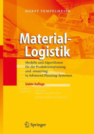 Material-Logistik: Modelle und Algorithmen fÃ¯Â¿Â½r die Produktionsplanung und -steuerung in Advanced Planning-Systemen Horst Tempelmeier Author