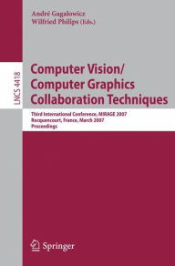 Computer Vision/Computer Graphics Collaboration Techniques: Third International Conference on Computer Vision/Computer Graphics, MIRAGE 2007, Rocquencourt, France, March 28-30, 2007, Proceedings