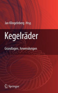Kegelrï¿½der: Grundlagen, Anwendungen Jan Klingelnberg Editor