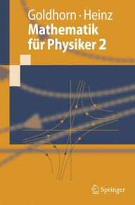 Mathematik fÃ¯Â¿Â½r Physiker 2: Funktionentheorie - Dynamik - Mannigfaltigkeiten - Variationsrechnung Karl-Heinz Goldhorn Author