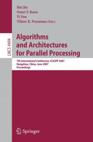 Algorithms and Architectures for Parallel Processing: 7th International Conference, ICA3PP 2007, Hangzhou, China, June 11-14, 2007, Proceedings Haj Ji