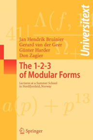 The 1-2-3 of Modular Forms: Lectures at a Summer School in Nordfjordeid, Norway Jan Hendrik Bruinier Author