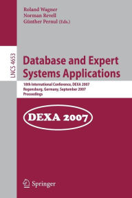 Database and Expert Systems Applications: 18th International Conference, DEXA 2007, Regensburg, Germany, September 3-7, 2007, Proceedings Roland Wagne
