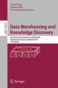 Data Warehousing and Knowledge Discovery: 9th International Conference, DaWaK 2007, Regensburg, Germany, September 3-7, 2007, Proceedings Il Yeol Song