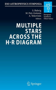 Multiple Stars across the H-R Diagram: Proceedings of the ESO Workshop held in Garching, Germany, 12-15 July 2005 Swetlana Hubrig Editor