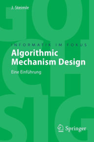 Algorithmic Mechanism Design: Eine EinfÃ¯Â¿Â½hrung JÃ¯rgen Steimle Author