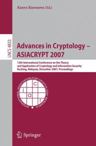 Advances in Cryptology - ASIACRYPT 2007: 13th International Conference on the Theory and Application of Cryptology and Information Security, Kuching,