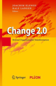 Change 2.0: Beyond Organisational Transformation Joachim Klewes Editor