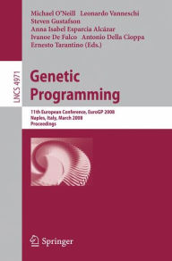 Genetic Programming: 11th European Conference, EuroGP 2008, Naples, Italy, March 26-28, 2008, Proceedings Michael O'Neill Editor