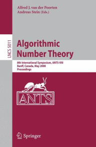 Algorithmic Number Theory: 8th International Symposium, ANTS-VIII Banff, Canada, May 17-22, 2008 Proceedings Alf J. van der Poorten Editor