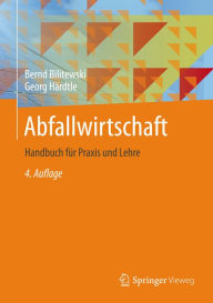 Abfallwirtschaft: Handbuch für Praxis und Lehre Bernd Bilitewski Author