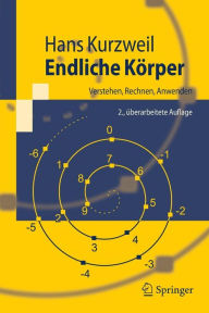 Endliche Kï¿½rper: Verstehen, Rechnen, Anwenden Hans Kurzweil Author