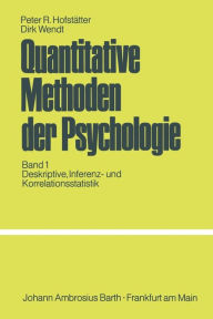 Quantitative Methoden der Psychologie: Eine Einführung Band 1 Deskriptive, Inferenz- und Korrelationsstatistik P.R. Hofstätter Author