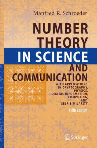 Number Theory in Science and Communication: With Applications in Cryptography, Physics, Digital Information, Computing, and Self-Similarity Manfred Sc