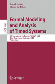 Formal Modeling and Analysis of Timed Systems: 6th International Conference, FORMATS 2008, Saint Malo, France, September 15-17, 2008, Proceedings Fran