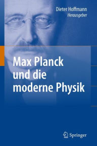 Max Planck und die moderne Physik Dieter Hoffmann Editor