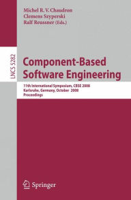 Component-Based Software Engineering: 11th International Symposium, CBSE 2008, Karlsruhe, Germany, October 14-17, 2008, Proceedings Michel R. V. Chaud