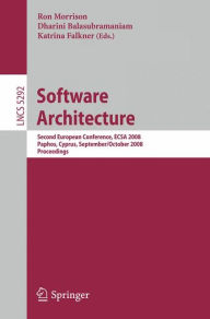 Software Architecture: Second International Conference, ECSA 2008 Paphos, Cyprus, September 29-October 1, 2008 Proceedings Ronald Morrison Editor