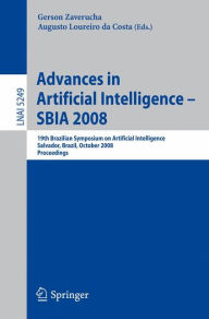 Advances in Artificial Intelligence - SBIA 2008: 19th Brazilian Symposium on Artificial Intelligence, Salvador, Brazil, October 26-30, 2008 Gerson Zav