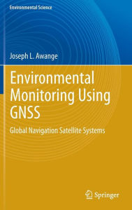 Environmental Monitoring using GNSS: Global Navigation Satellite Systems Joseph L. Awange Author