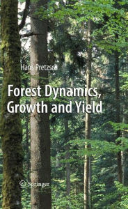 Forest Dynamics, Growth and Yield: From Measurement to Model Hans Pretzsch Author