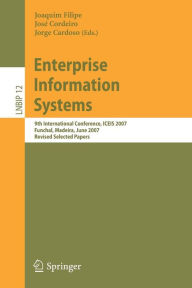 Enterprise Information Systems: 9th International Conference, ICEIS 2007, Funchal, Madeira, June 12-16, 2007, Revised Selected Papers Joaquim Filipe E