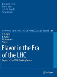 Flavor in the Era of the LHC: Reports of the CERN Working Groups Robert Fleischer Editor