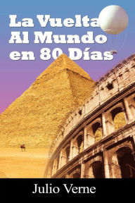 La vuelta al mundo en 80 dias / Around the World in 80 Days (Spanish Edition) Julio Verne Author