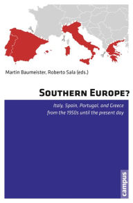 Southern Europe?: Italy, Spain, Portugal, and Greece from the 1950s Until the Present Day Martin Baumeister Editor