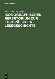 Ikonographisches Repertorium zur EuropÃ¤ischen Lesegeschichte Fritz Nies Editor