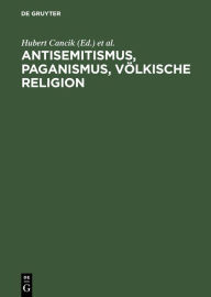 Antisemitismus, Paganismus, Völkische Religion Hubert Cancik Editor