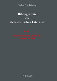 Die alchemistischen Druckwerke von 1691 bis 1783 Volker Fritz BrÃ¼ning Author