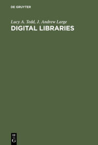 Digital Libraries: Principles and Practice in a Global Environment Lucy A. Tedd Author