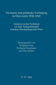 NS-Justiz und politische Verfolgung in Österreich 1938-1945: Analysen zu den Verfahren vor dem Volksgerichtshof und dem Oberlandesgericht Wien Wolfgan