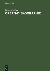 Opern-Diskographie: Verzeichnis aller Audio- und Video-Gesamtaufnahmen Karsten Steiger Author