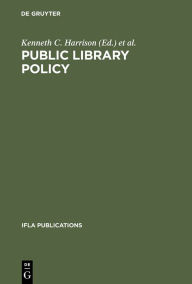 Public Library Policy: Proceedings of the IFLA/Unesco Pre-Session Seminar, Lund, Sweden, August 20-24, 1979 Kenneth C. Harrison Editor