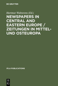 Newspapers in Central and Eastern Europe / Zeitungen in Mittel- und Osteuropa: Papers presented at an IFLA conference held in Berlin, August 2003 Hart