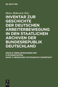 Hessisches Staatsarchiv Darmstadt: Überlieferung aus dem ehemaligen Großherzogtum und dem Volksstaat Hessen Martin Kukowski Editor
